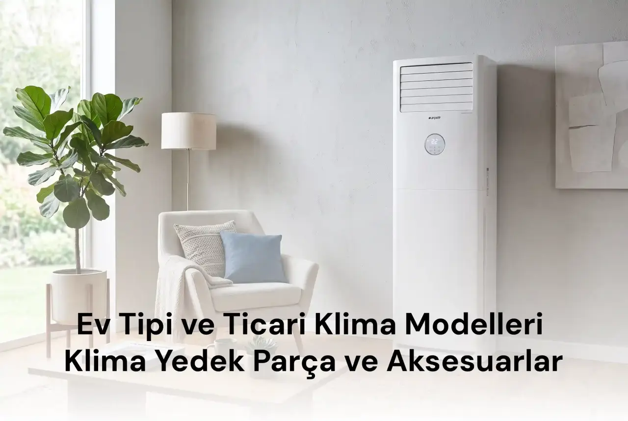 Ev Tipi ve Ticari Klima Modelleri Klima Yedek Parça ve Aksesuarlar